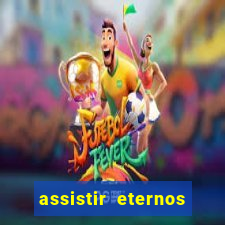 assistir eternos completo dublado